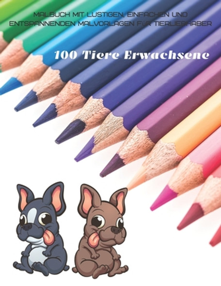 100 Tiere Erwachsene - Malbuch mit lustigen, einfachen und entspannenden Malvorlagen für Tierliebhaber (Paperback)