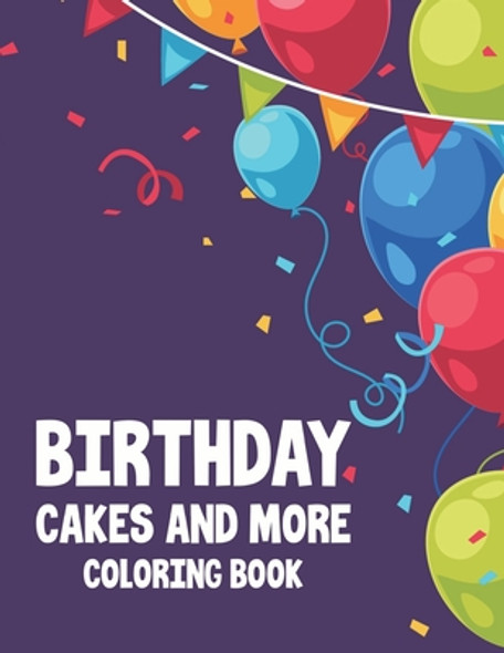 Birthday Cakes and More Coloring Book: Birthday-Themed Coloring Pages For Children, Fun Illustrations And Designs To Color For Toddlers (Paperback)