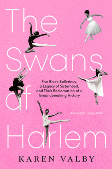The Swans of Harlem (Adapted for Young Adults): Five Black Ballerinas, a Legacy of Sisterhood, and Their Reclamation of a Groundbreaking History (Hardcover)