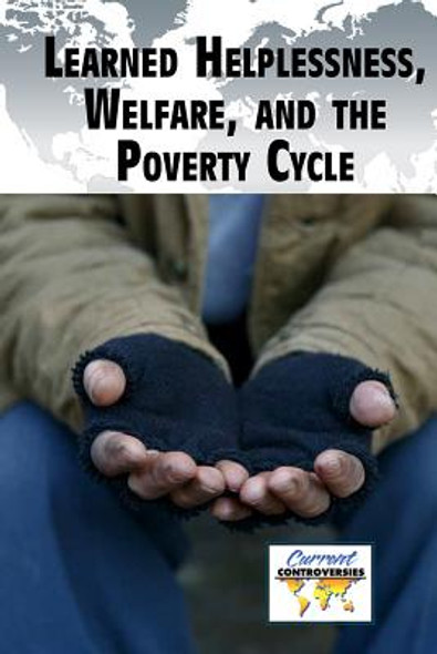 Learned Helplessness, Welfare, and the Poverty Cycle (Library Binding)