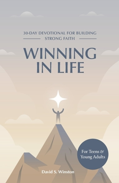 Winning in Life: 30-Day Devotional for Building Strong Faith for Teens and Young Adults (Paperback)