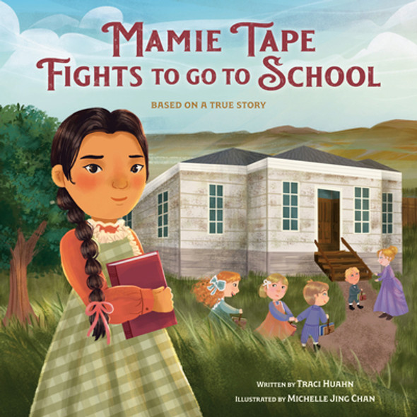 Mamie Tape Fights to Go to School: Based on a True Story (Library Binding)