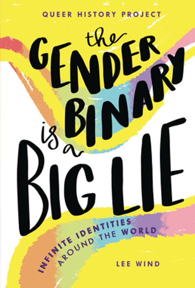 The Gender Binary Is a Big Lie: Infinite Identities Around the World (Library Binding)