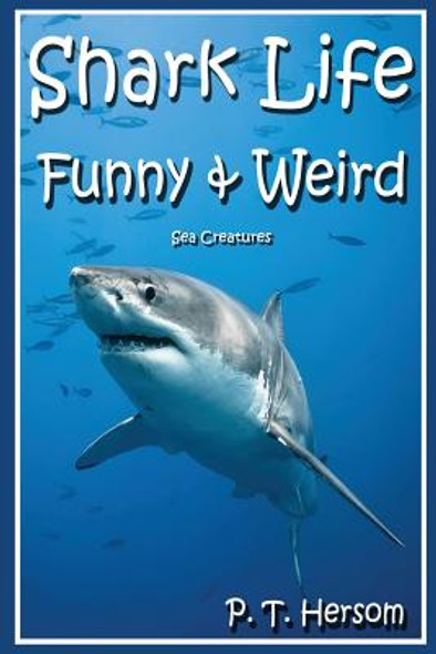 Shark Life Funny & Weird Sea Creatures: Learn with Amazing Photos and Fun Facts About Sharks and Sea Creatures (Paperback)