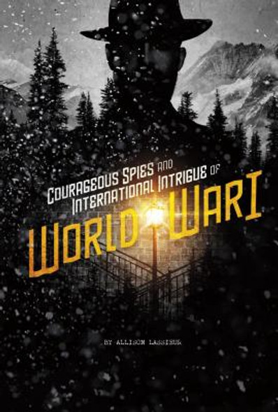 Courageous Spies and International Intrigue of World War I (Hardcover)