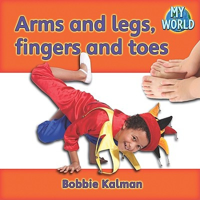 Arms and Legs, Fingers and Toes (Hardcover)