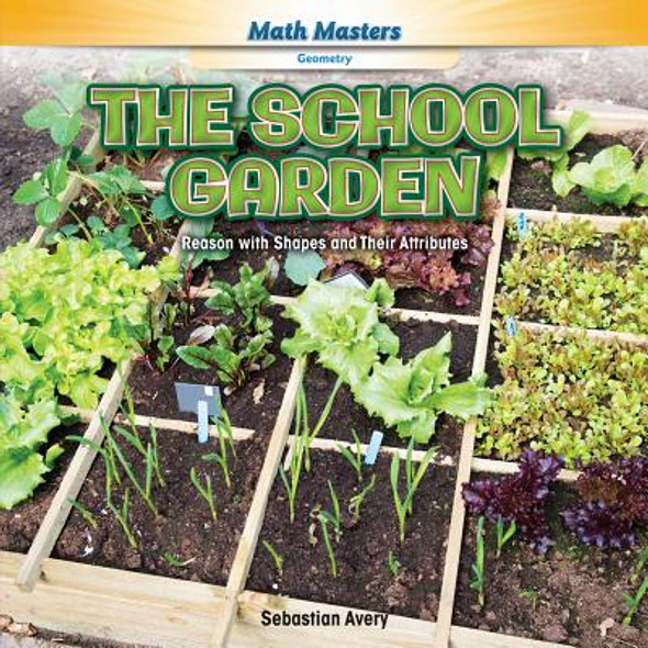 The School Garden: Reason with Shapes and Their Attributes (Library Binding)
