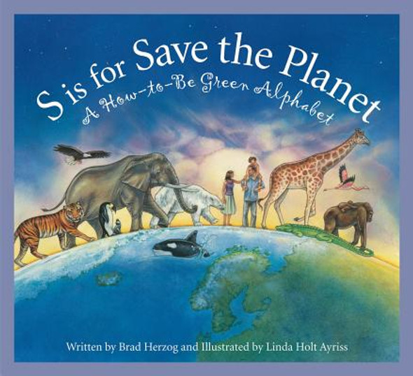 S Is for Save the Planet: A How-To-Be Green Alphabet (Hardcover)