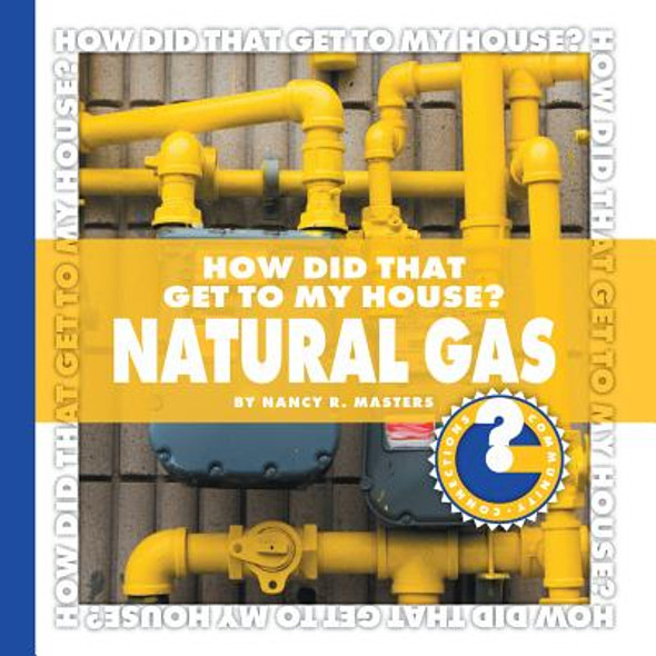 How Did That Get to My House? Natural Gas (Library Binding)