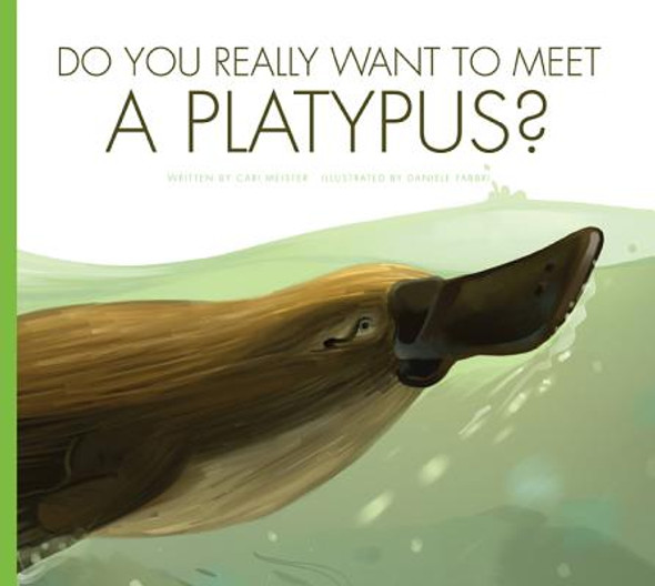 Do You Really Want to Meet a Platypus? (Library Binding)