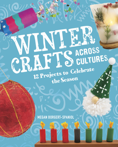 Winter Crafts Across Cultures: 12 Projects to Celebrate the Season (Hardcover) Winter Crafts Across Cultures: 12 Projects to Celebrate the Season (Hardcover)