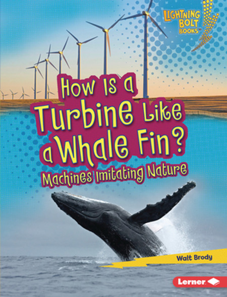 How Is a Turbine Like a Whale Fin?: Machines Imitating Nature (Library Binding)