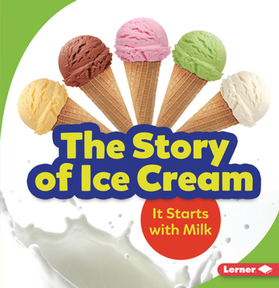 The Story of Ice Cream: It Starts with Milk (Paperback)