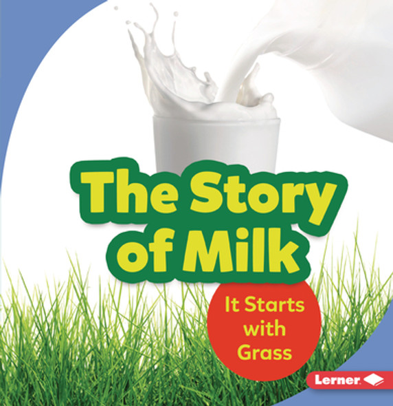 The Story of Milk: It Starts with Grass (Paperback)