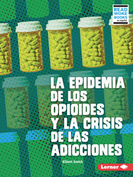 La Epidemia de Los Opioides Y La Crisis de Las Adicciones (the Opioid Epidemic and the Addiction Crisis) (Paperback)