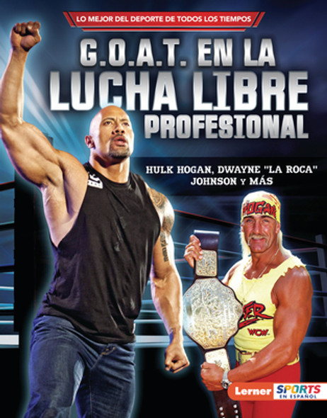 G.O.A.T. En La Lucha Libre Profesional (Pro Wrestling's G.O.A.T.): Hulk Hogan, Dwayne La Roca Johnson Y Más (Library Binding) G.O.A.T. En La Lucha Libre Profesional (Pro Wrestling's G.O.A.T.): Hulk Hogan, Dwayne La Roca Johnson Y Más (Library Binding)