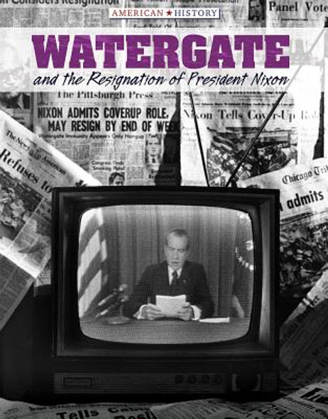 Watergate and the Resignation of President Nixon (Library Binding)