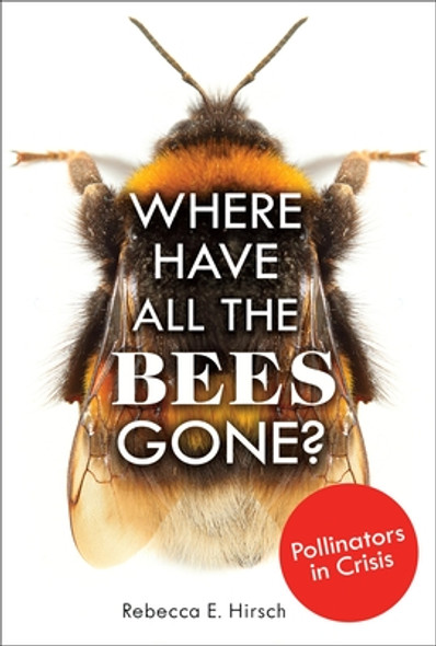 Where Have All the Bees Gone?: Pollinators in Crisis (Library Binding)