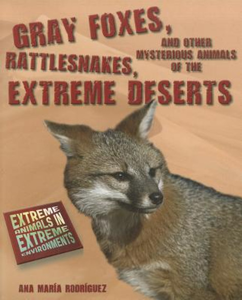 Gray Foxes, Rattlesnakes, and Other Mysterious Animals of the Extreme Deserts (Paperback)
