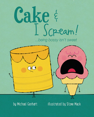 Cake and I Scream: . . . Being Bossy Isn't Sweet (Hardcover)