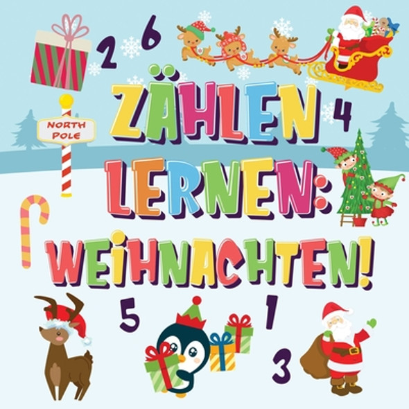 Zählen lernen Weihnachten!: Kannst du den Weihnachtsmann, das Rentier und den Schneemann finden und zählen? Spaßvolle Winter Weihnachten Zählbuch (Paperback)