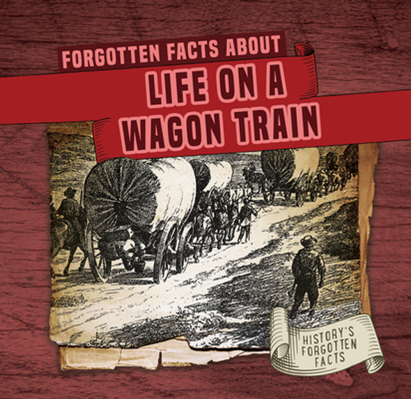 Forgotten Facts about Life on a Wagon Train (Library Binding)