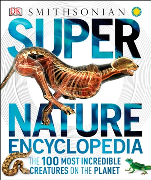 Super Nature Encyclopedia: The 100 Most Incredible Creatures on the Planet (Hardcover)