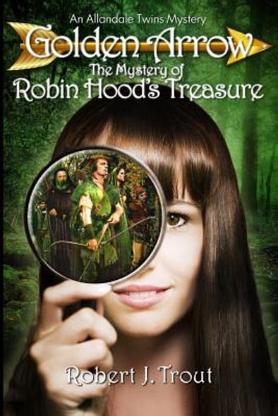 Golden Arrow: The Mystery of Robin Hood's Treasure (Paperback)