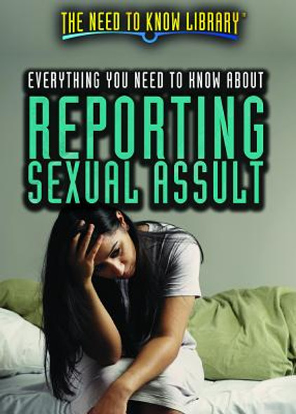 Everything You Need to Know about Reporting Sexual Assault (Library Binding)