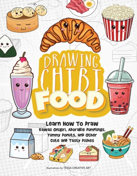 Drawing Chibi Food: Learn How to Draw Kawaii Onigiri, Adorable Dumplings, Yummy Donuts, and Other Cute and Tasty Dishes (Paperback)