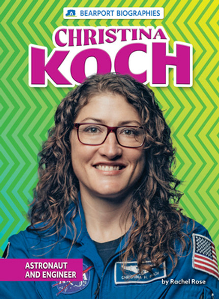 Christina Koch: Astronaut and Engineer (Library Binding)
