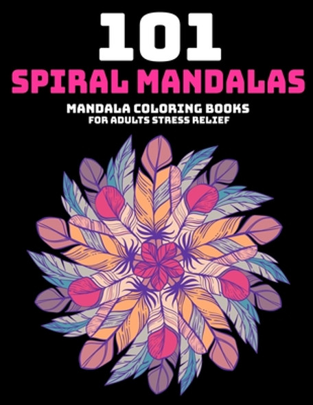 101 Spiral Mandalas: Mandala Coloring Books For Adults Stress Relief: Relaxation Mandala Designs (Paperback)