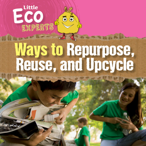 Ways to Repurpose, Reuse, and Upcycle (Paperback)