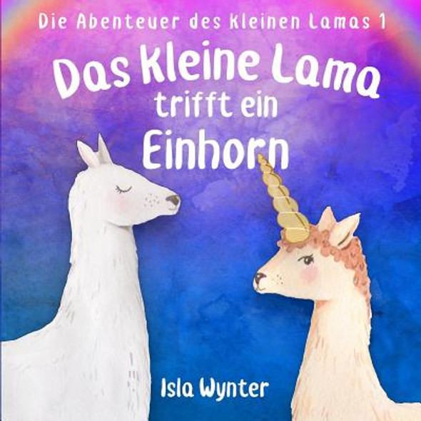 Das kleine Lama trifft ein Einhorn: Ein Vorlesebuch (Paperback)