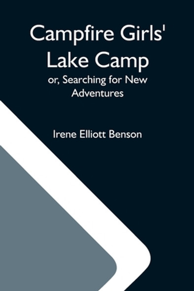 Campfire Girls' Lake Camp; Or, Searching For New Adventures (Paperback)