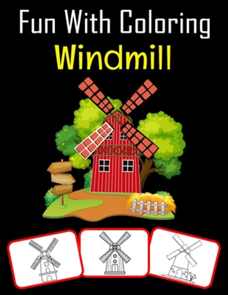 Fun with Coloring Windmill: Windmill pictures, coloring and learning book with fun for kids (60 Pages, at least 30 Windmill images) (Paperback)