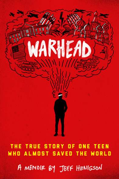 Warhead: The True Story of One Teen Who Almost Saved the World (Hardcover)