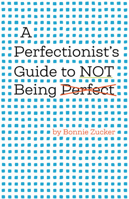 A Perfectionist's Guide to Not Being Perfect (Hardcover)