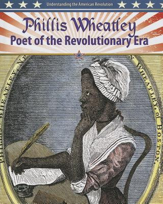Phillis Wheatley: Poet of the Revolutionary Era (Library Binding)