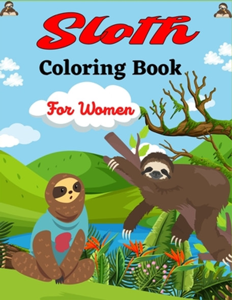 Sloth Coloring Book For Women: Cute Animal Stress-relief Coloring Book For Grown-ups (Beautiful gifts For Mom, Aunty & Grandma) (Paperback)