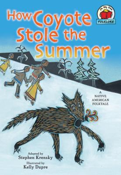 How Coyote Stole the Summer: [A Native American Folktale] (Paperback)