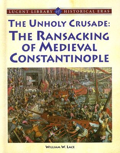 Unholy Crusade: The Ransacking of Medieval Constantinople (Library Binding)