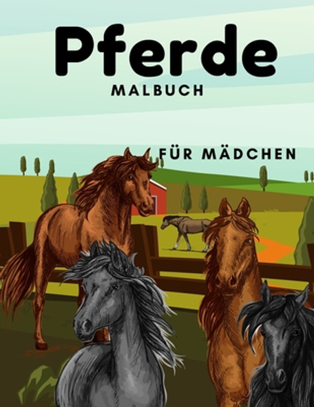 Pferde Malbuch Für Mädchen: Für Kinder 2-4, 4-8, 8-12 Und Erwachsene: 37 Malvorlagen für Pferdeliebhaber (Paperback)