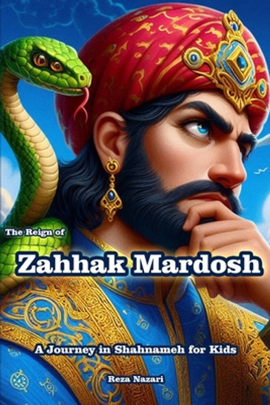 The Reign of Zahhak Mardosh: A Journey in Shahnameh for Kids (Paperback)