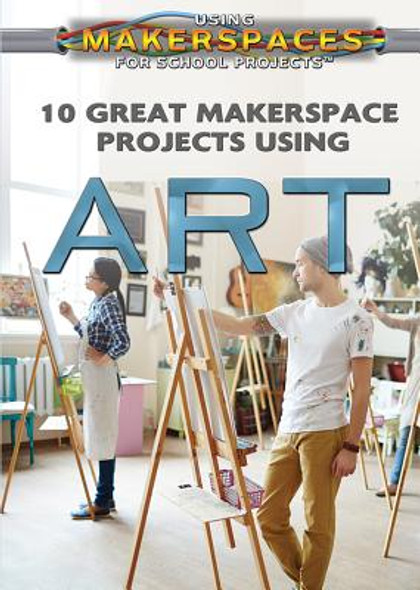 10 Great Makerspace Projects Using Art (Library Binding)