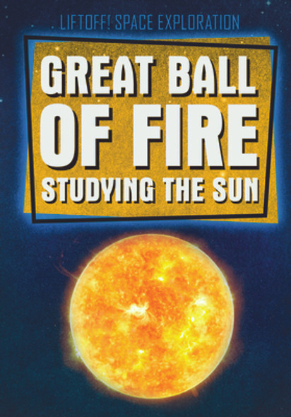 Great Ball of Fire: Studying the Sun (Paperback)