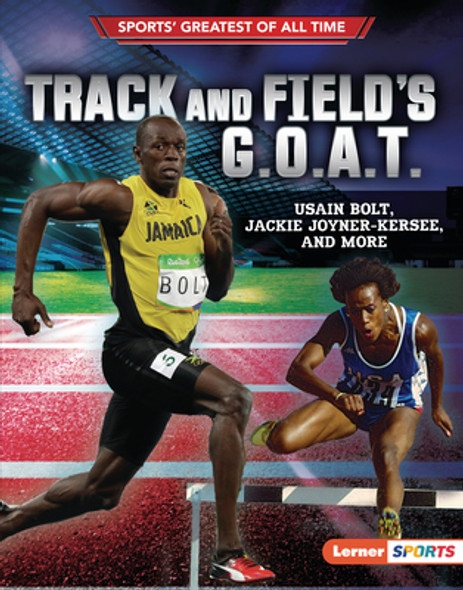 Track and Field's G.O.A.T.: Usain Bolt, Jackie Joyner-Kersee, and More (Library Binding) Track and Field's G.O.A.T.: Usain Bolt, Jackie Joyner-Kersee, and More (Library Binding)