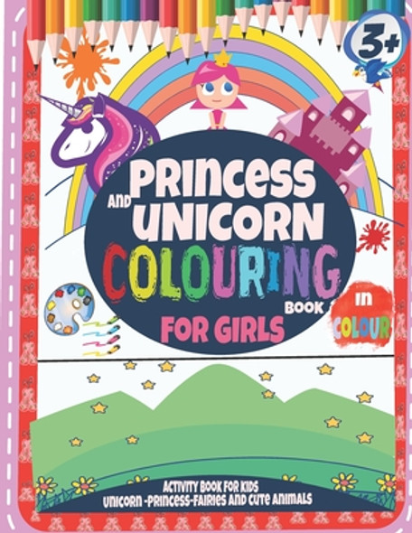 Princess and Unicorn Colouring Book For Girls 3+: Activity Book for kids Unicorn-Princess and Cute Animals: In Colour (Paperback)