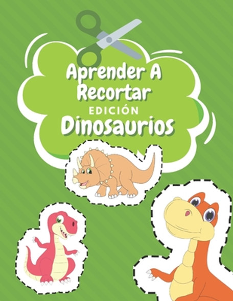 Aprender A Recortar Edición Dinosaurios: Cuaderno De Actividades Preescolar - Colorear Dinosaurios Niños - Recortar y Colorear (Paperback)