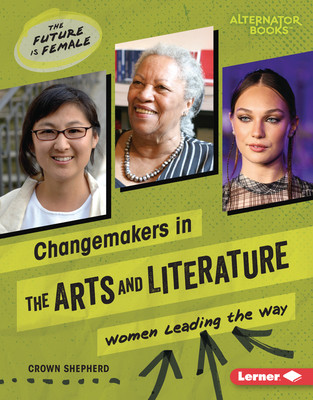 Changemakers in the Arts and Literature: Women Leading the Way (Library Binding)